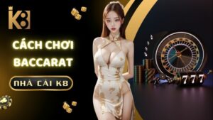 Cach Choi Baccarat K8 (1)