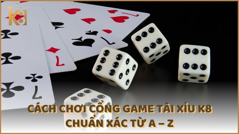 Cach Choi Cong Game Tai Xiu K8 Chuan Xac Tu A Z (1)