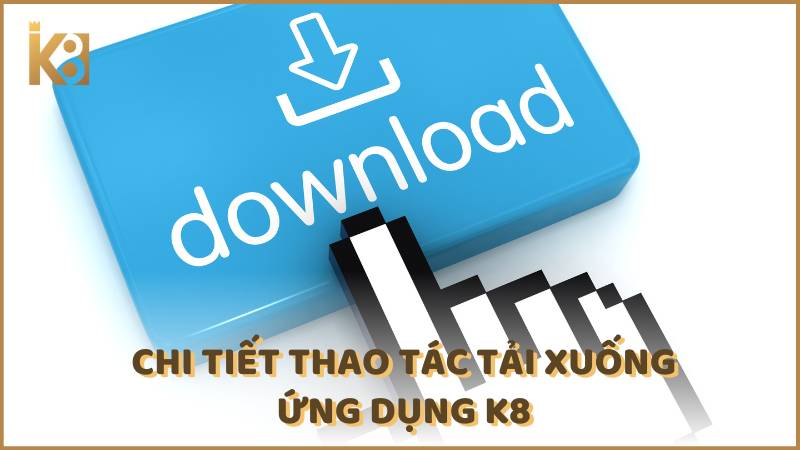 Chi Tiet Thao Tac Tai Xuong Ung Dung K8