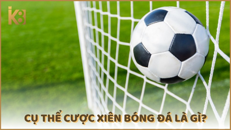 Cu The Cuoc Xien Bong Da La Gi