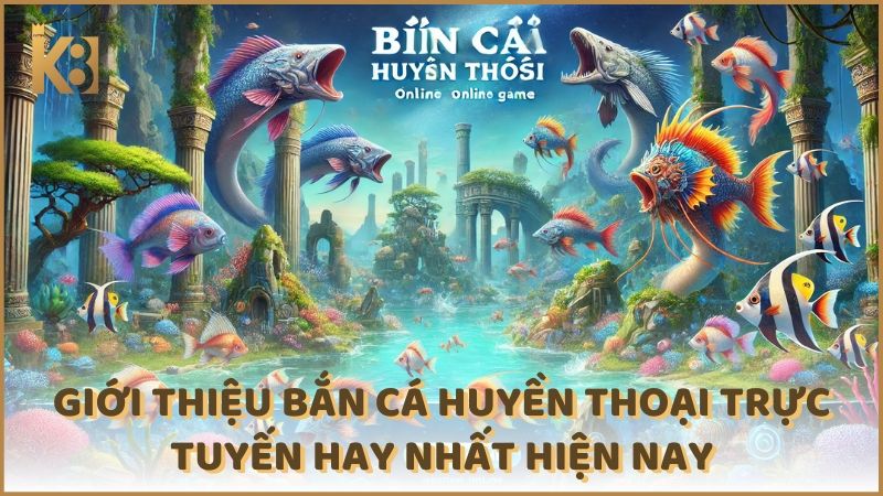 Gioi Thieu Ban Ca Huyen Thoai Truc Tuyen Hay Nhat Hien Nay (1)