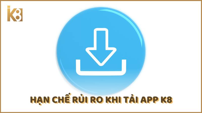 Han Che Rui Ro Khi Tai App K8