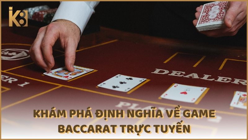 Kham Pha Dinh Nghia Ve Game Baccarat Truc Tuyen (1)